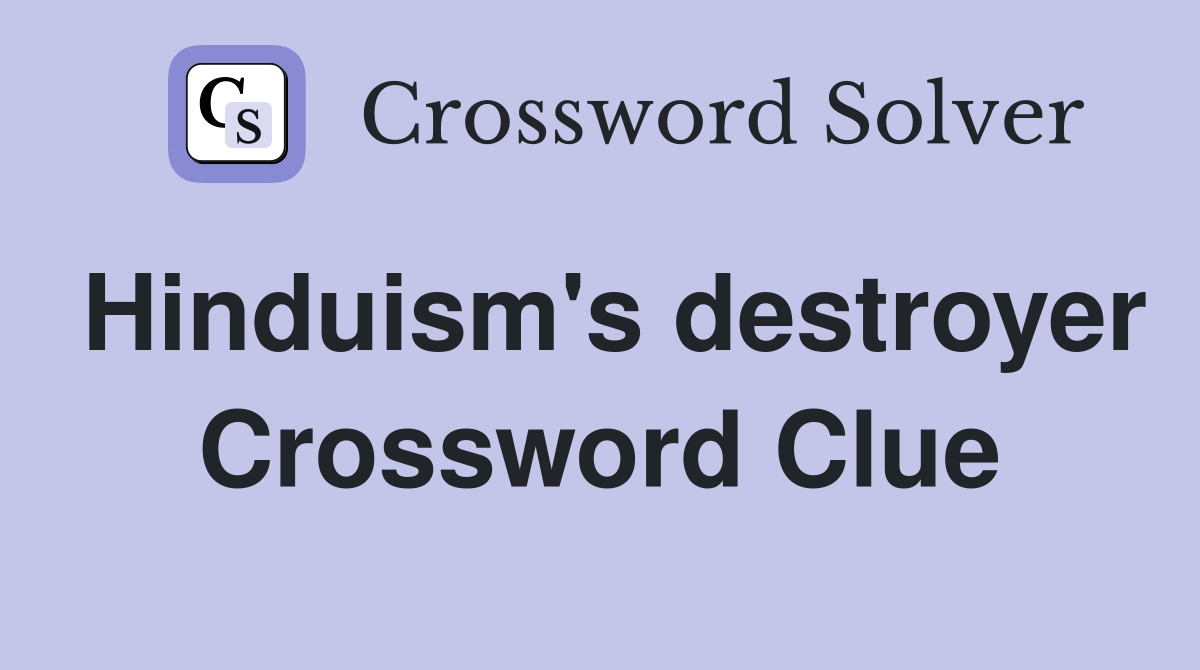 Hinduism's destroyer Crossword Clue