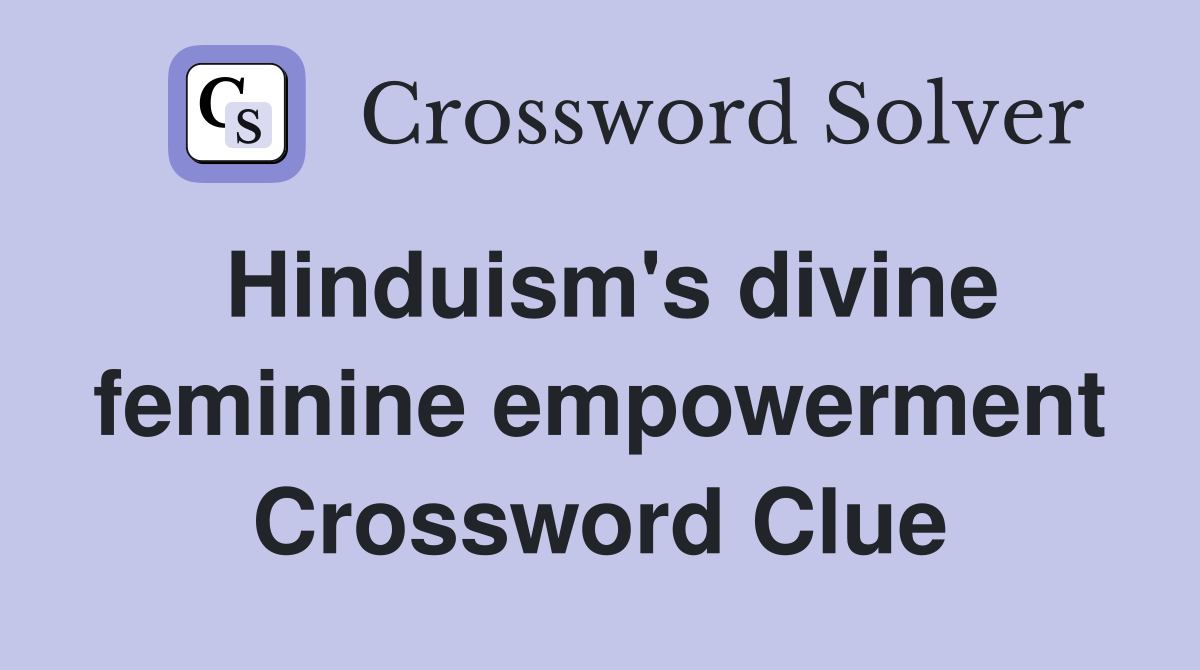 Hinduism's divine feminine empowerment Crossword Clue