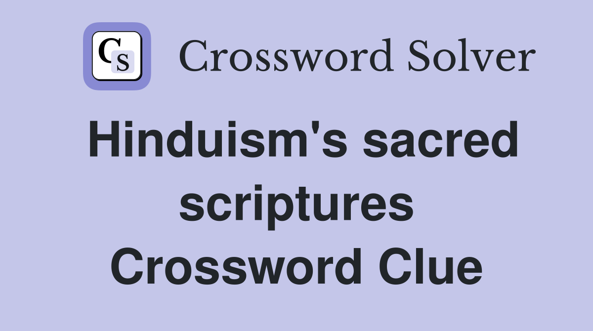 Hinduism's sacred scriptures Crossword Clue