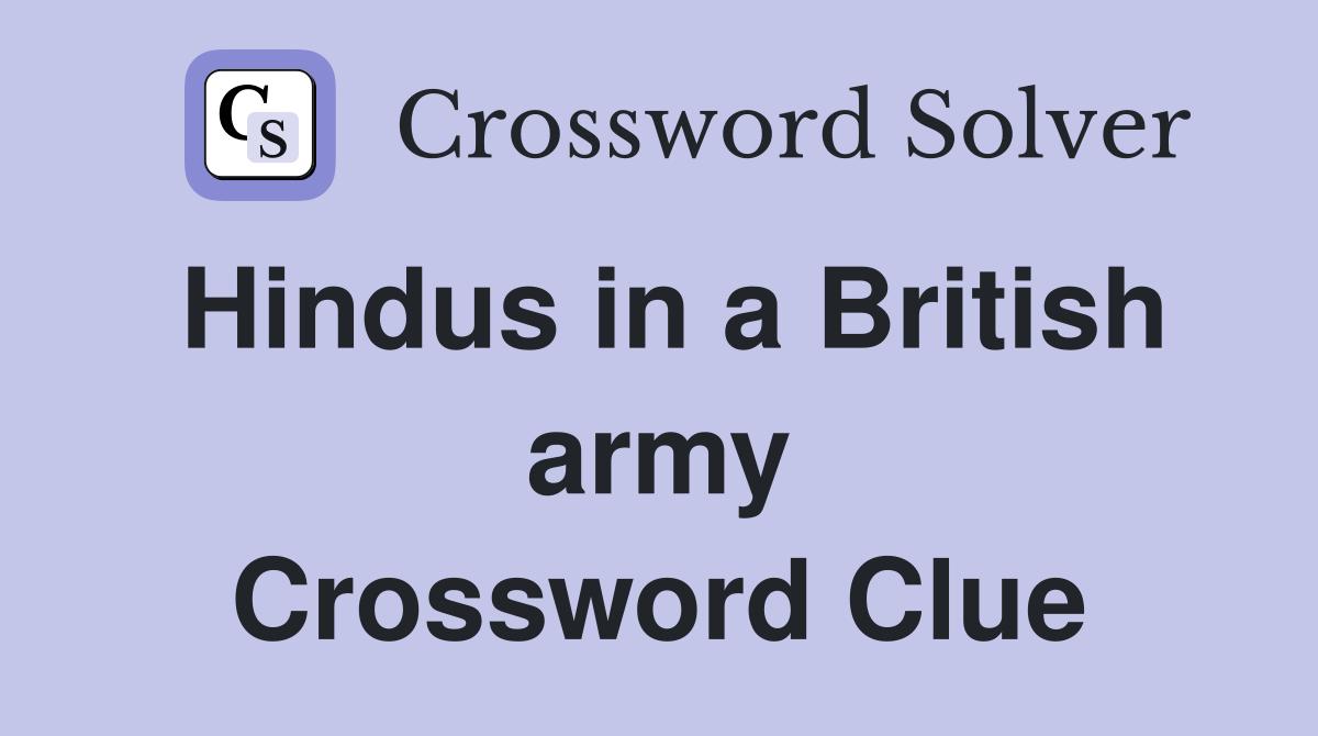 Hindus in a British army Crossword Clue