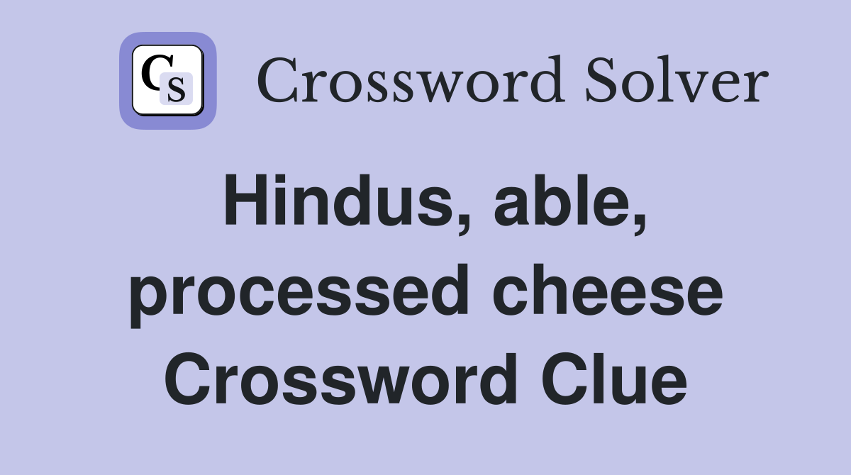 Hindus, able, processed cheese Crossword Clue