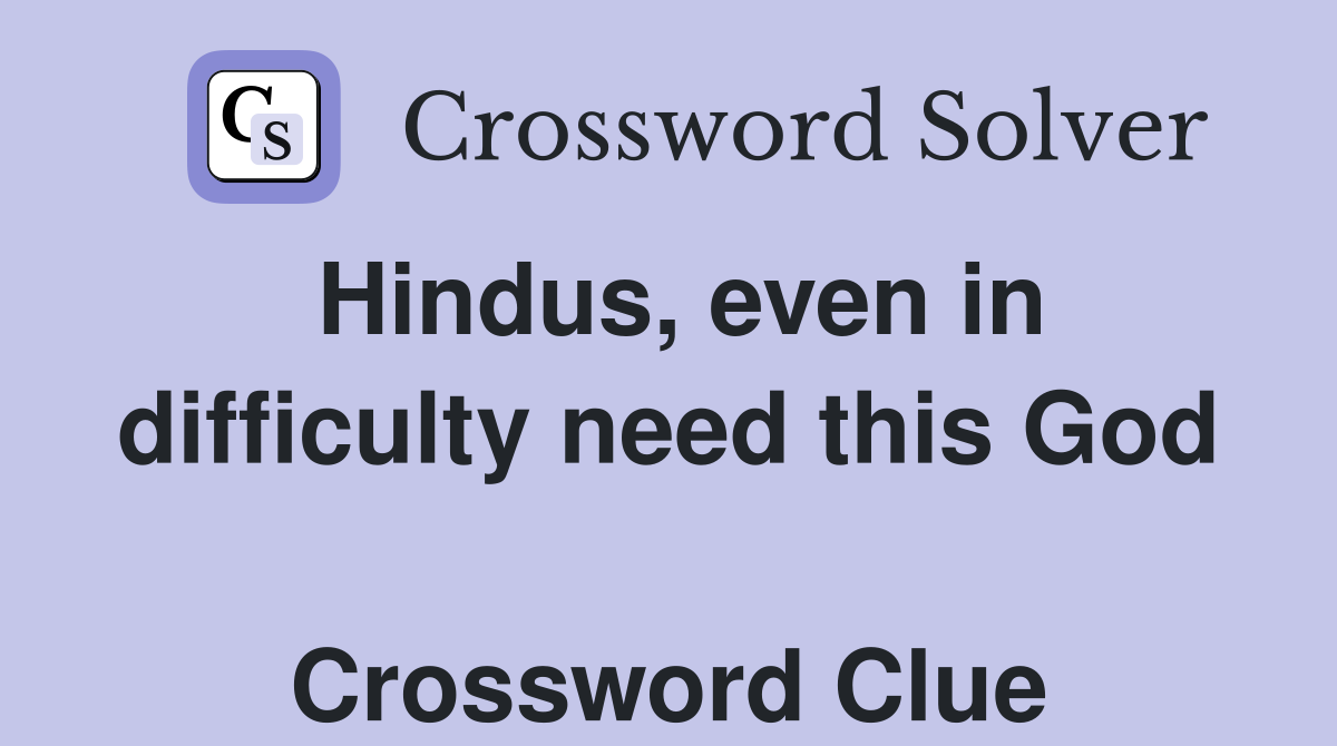 Hindus, even in difficulty need this God  Crossword Clue
