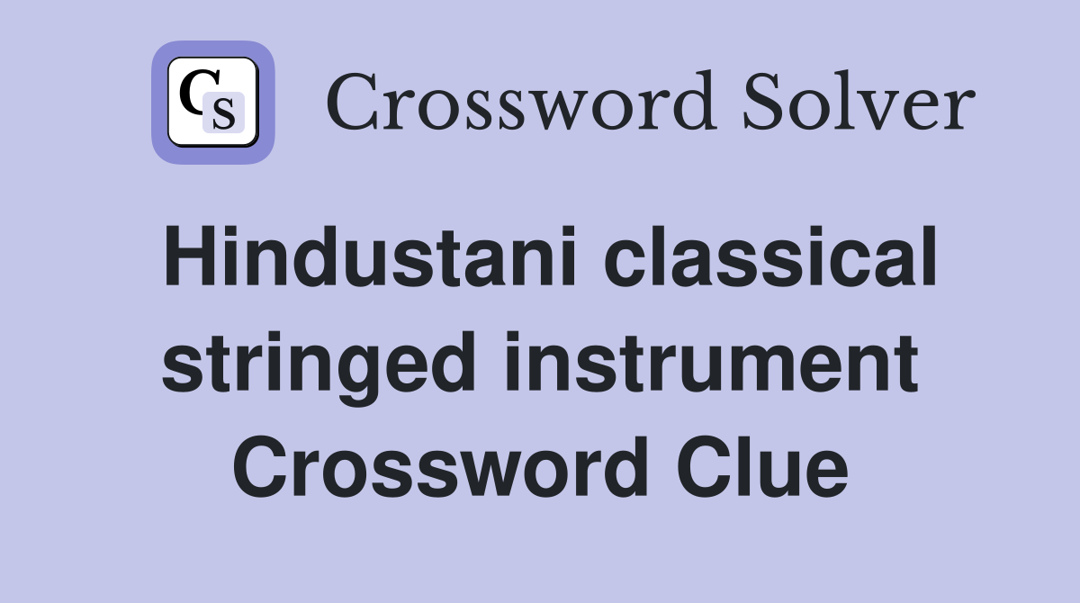 Hindustani classical stringed instrument Crossword Clue