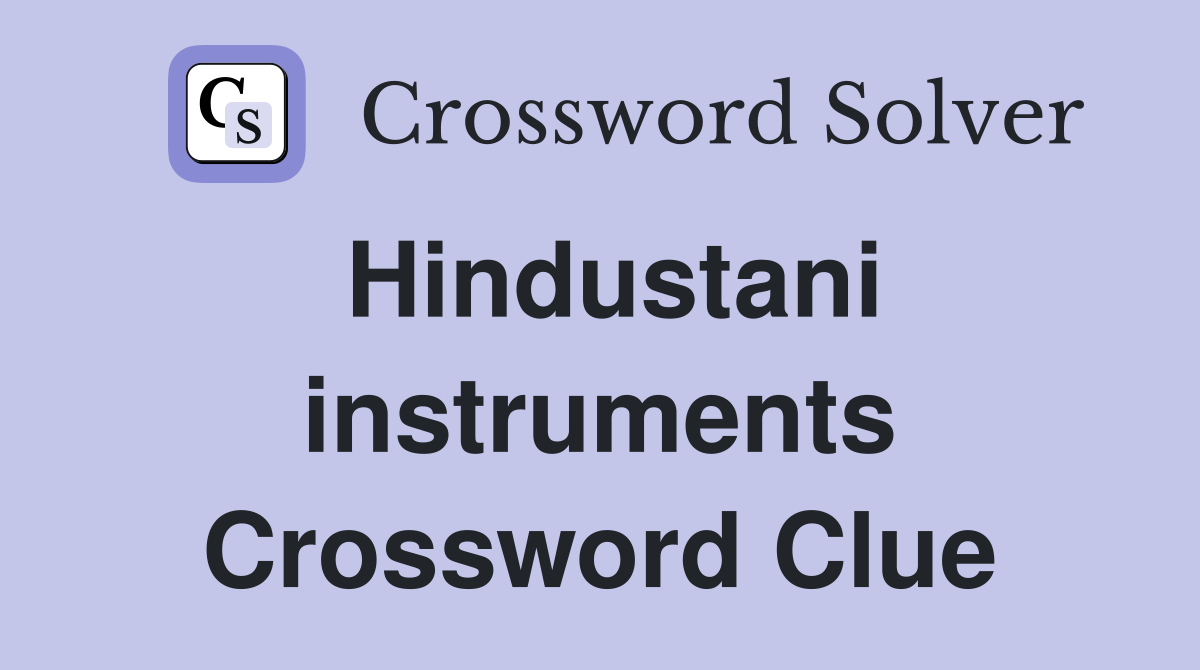 Hindustani instruments Crossword Clue