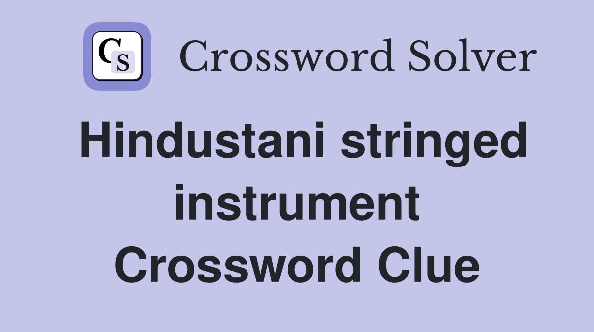 Hindustani stringed instrument Crossword Clue