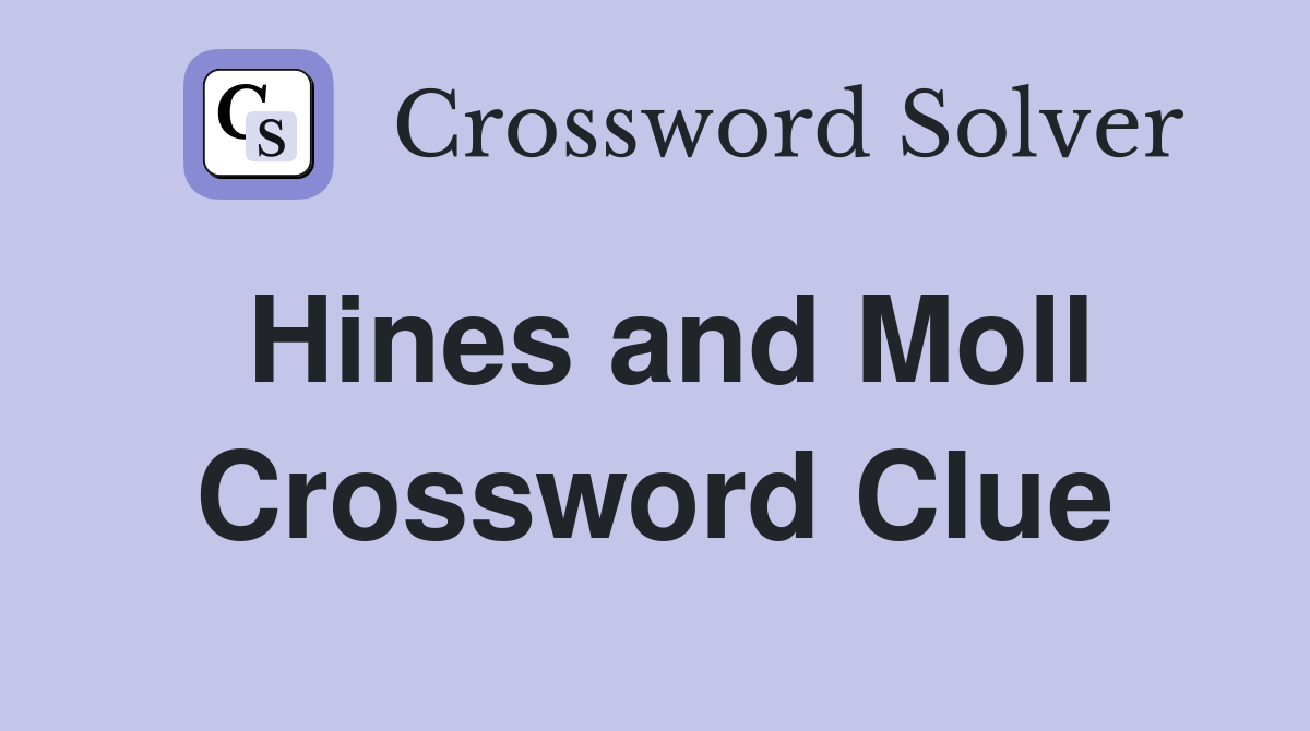 Hines and Moll Crossword Clue