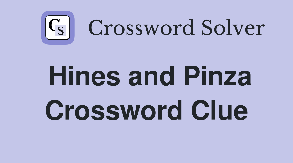 Hines and Pinza Crossword Clue