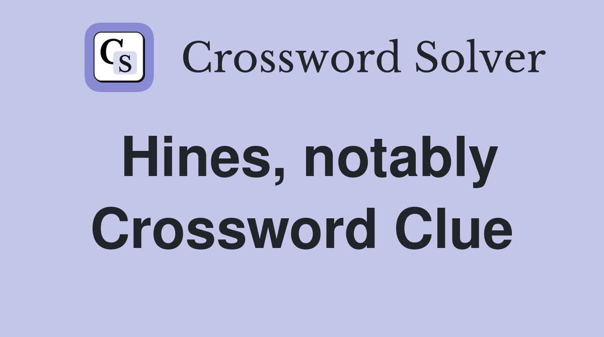 Hines, notably Crossword Clue