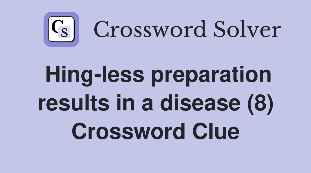 Hing-less preparation results in a disease (8) Crossword Clue