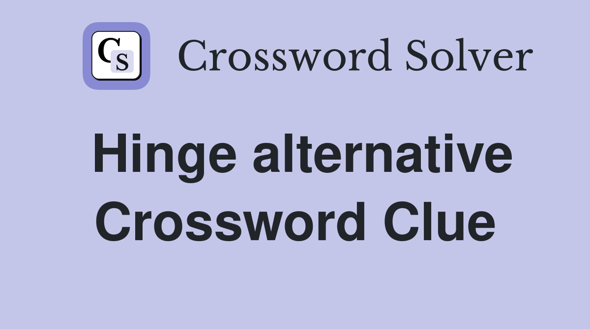Hinge alternative Crossword Clue