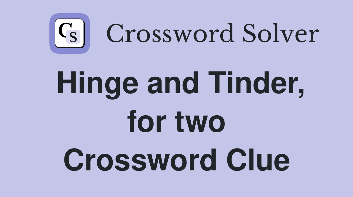 Hinge and Tinder, for two Crossword Clue