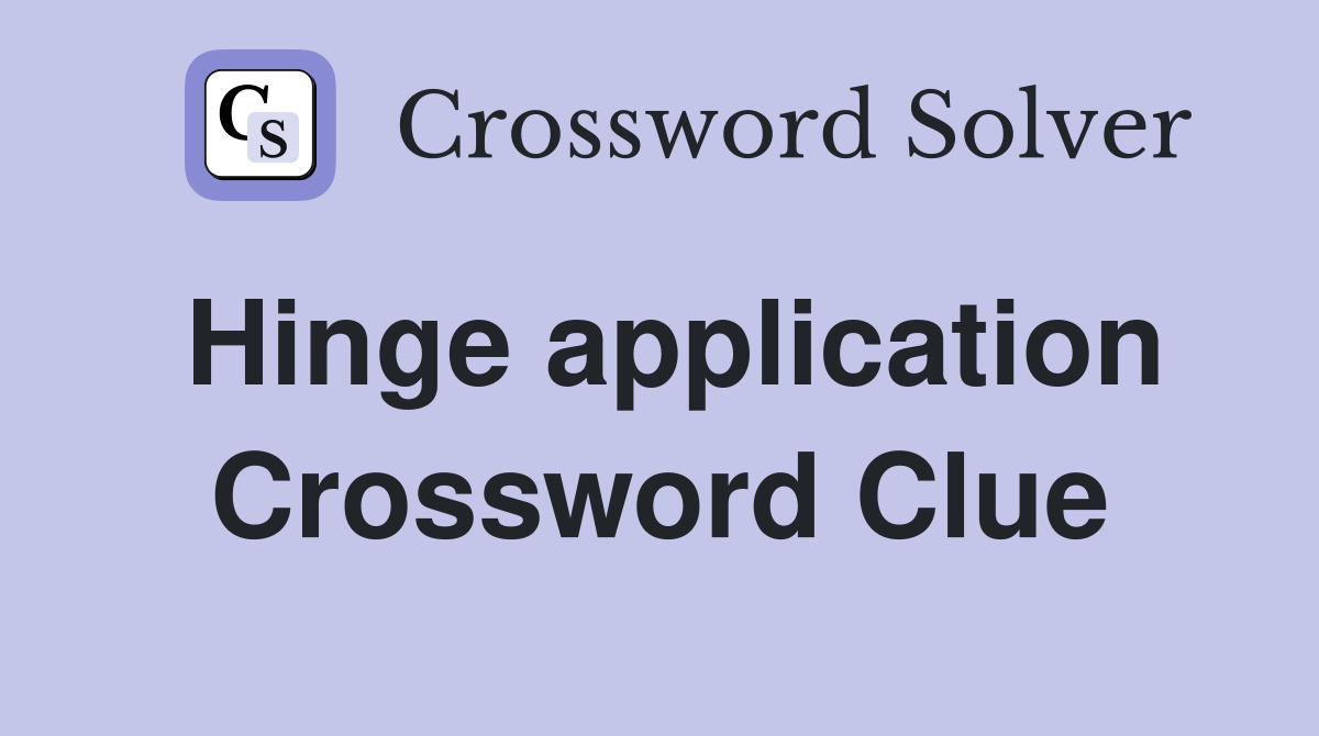 Hinge application Crossword Clue