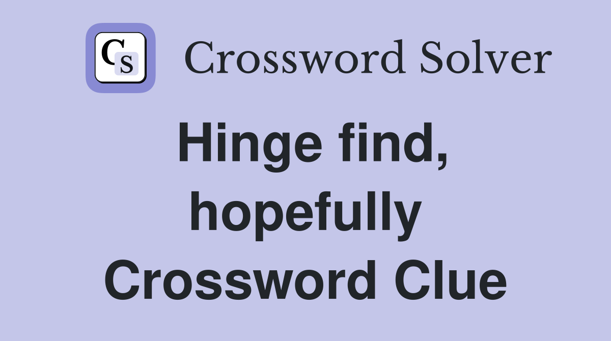 Hinge find, hopefully Crossword Clue