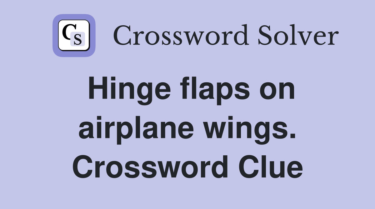 Hinge flaps on airplane wings. Crossword Clue