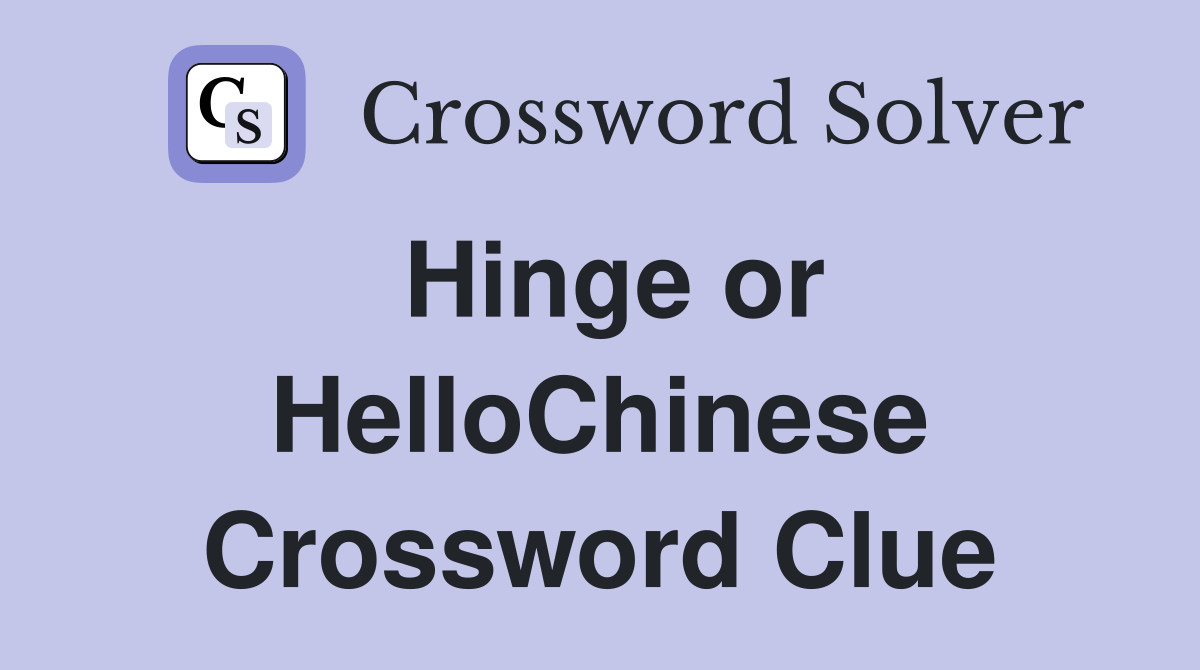 Hinge or HelloChinese Crossword Clue