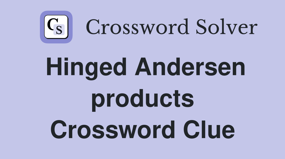 Hinged Andersen products Crossword Clue