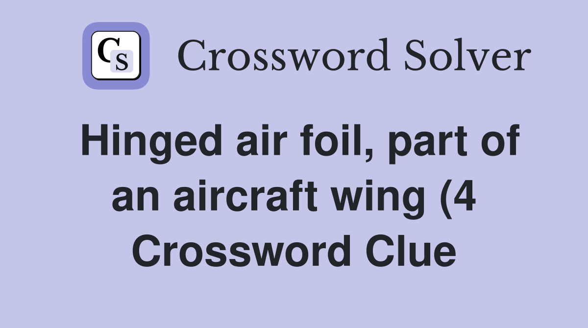 Hinged air foil part of an aircraft wing (4) Crossword Clue Answers Hinged air foil part of an aircraft wing (4) Crossword Clue Answers