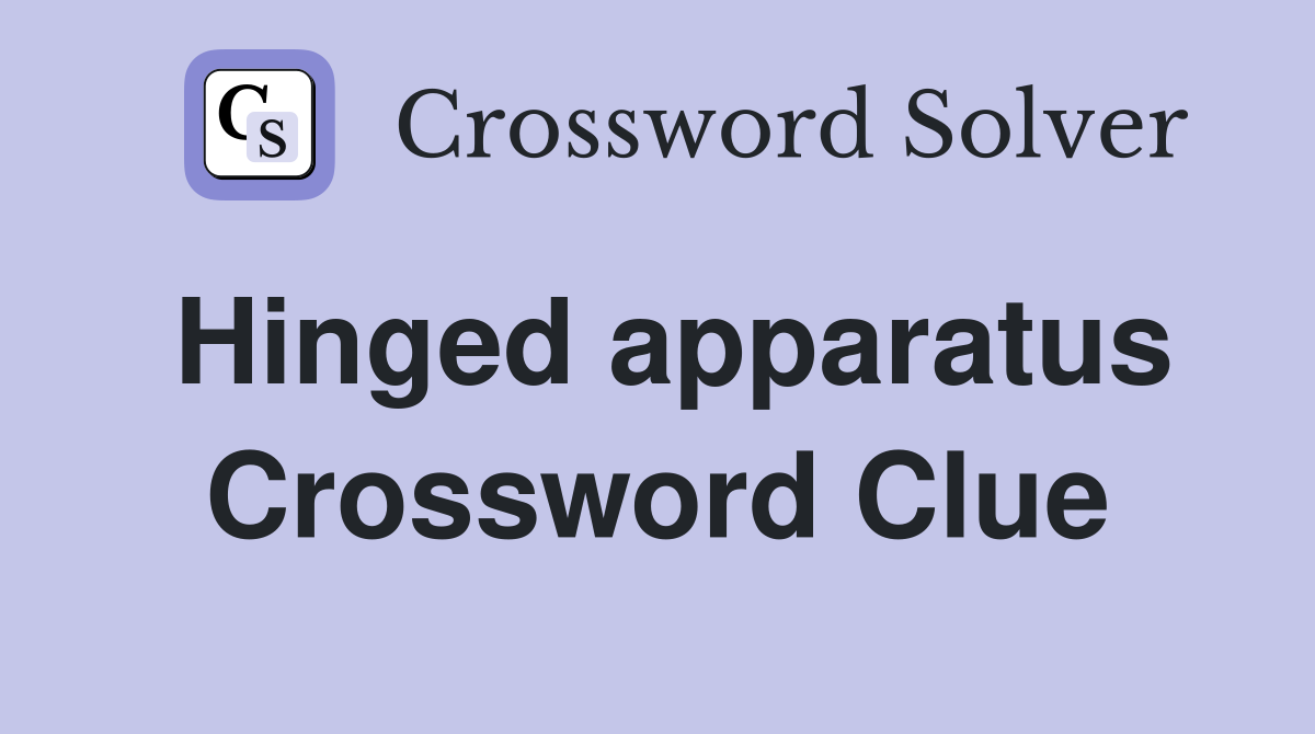 Hinged apparatus Crossword Clue
