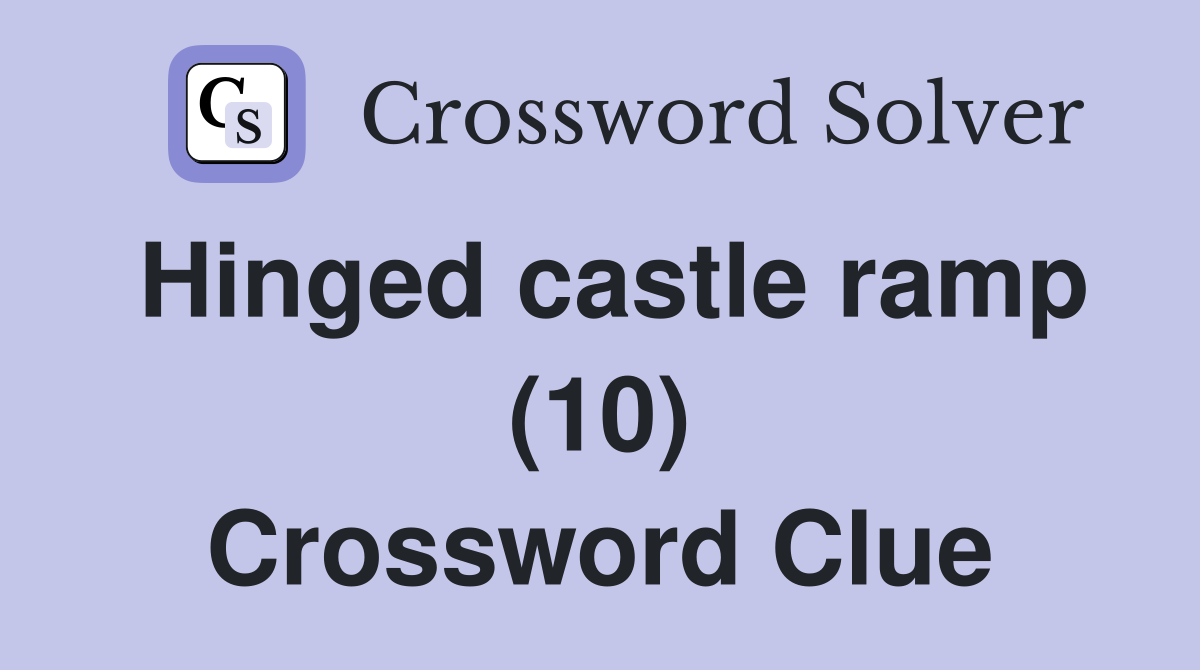 Hinged castle ramp (10) Crossword Clue