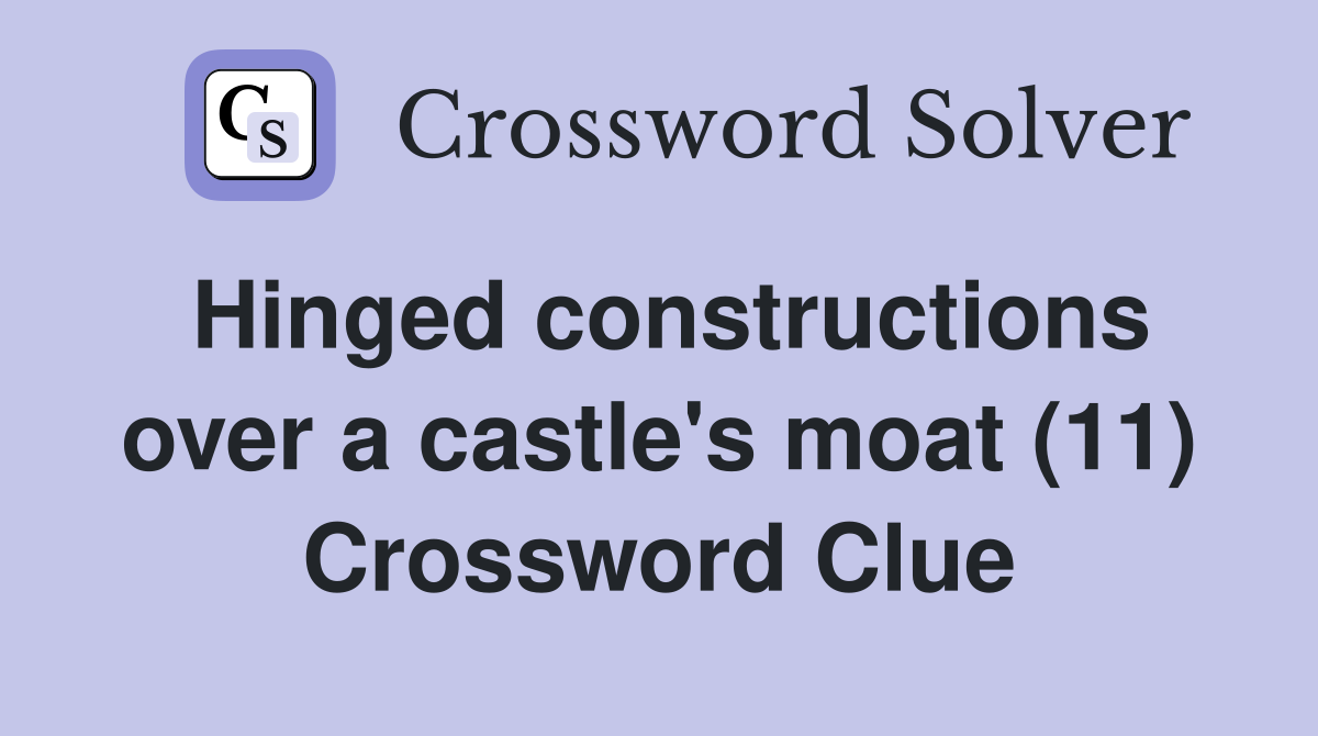 Hinged constructions over a castle's moat (11) Crossword Clue