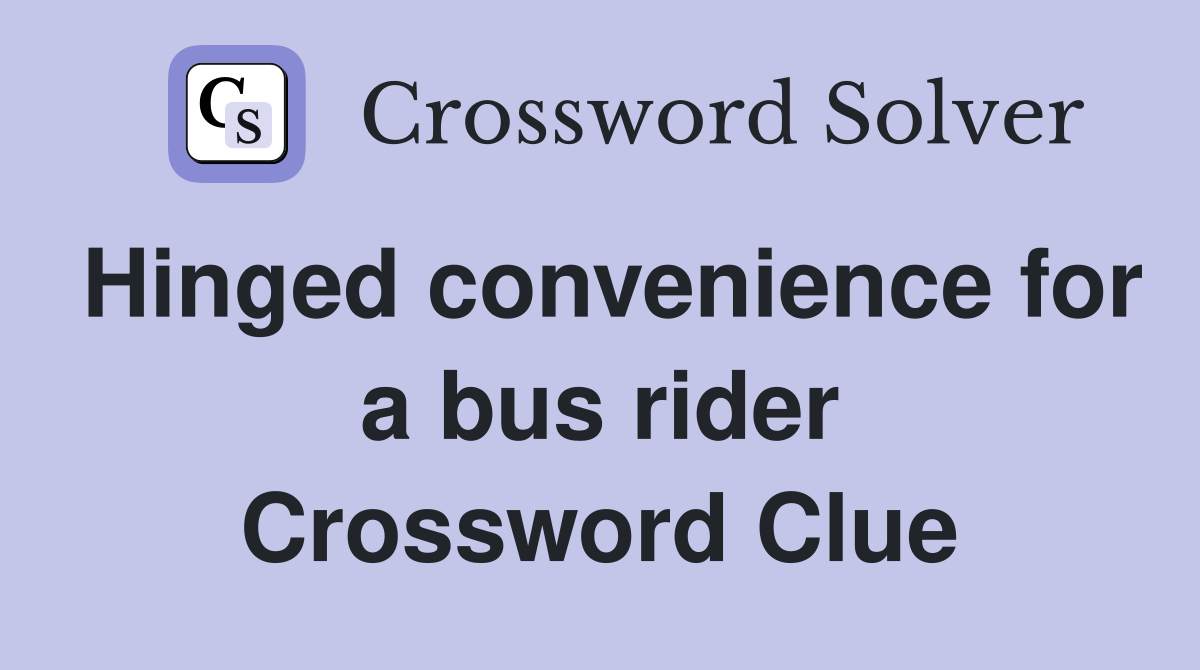 Hinged convenience for a bus rider Crossword Clue