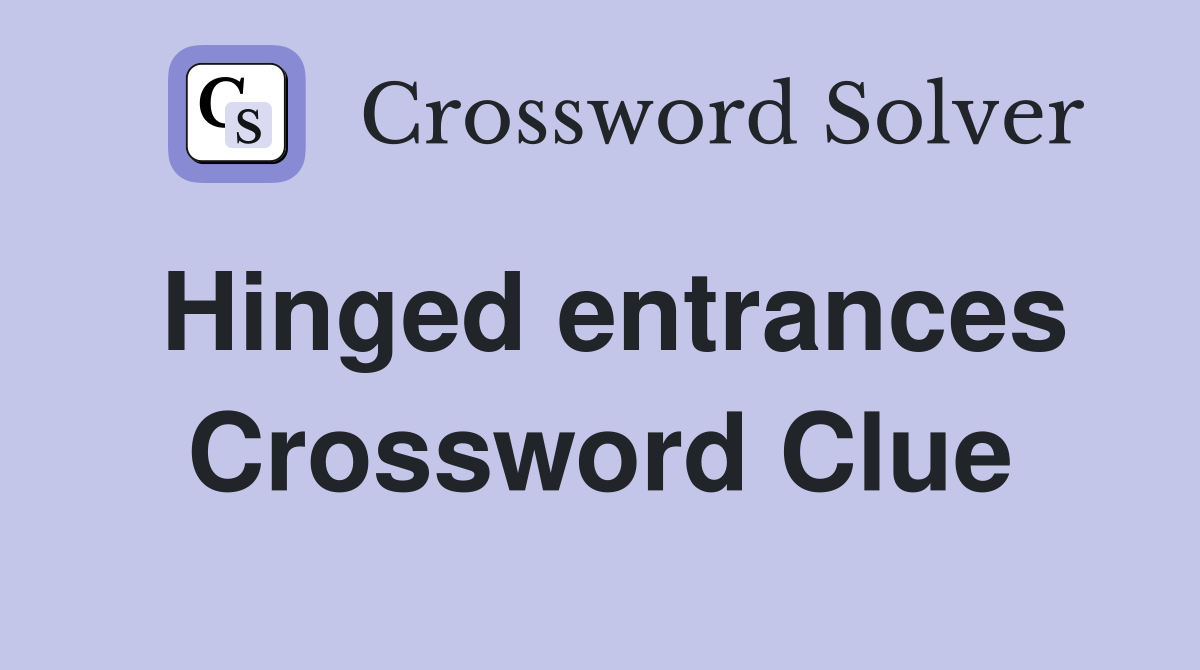 Hinged entrances Crossword Clue