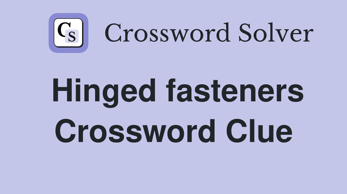 Hinged fasteners Crossword Clue