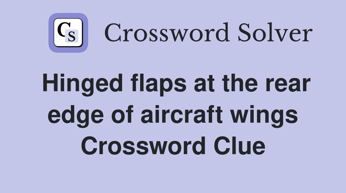 Hinged flaps at the rear edge of aircraft wings Crossword Clue