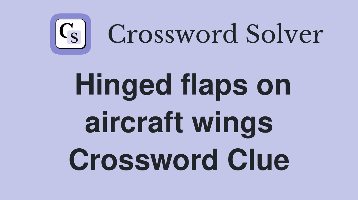 Hinged flaps on aircraft wings Crossword Clue