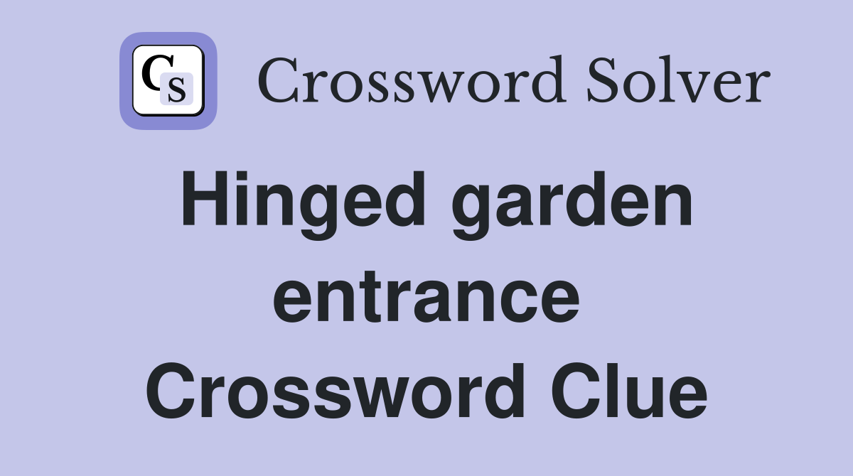 Hinged garden entrance Crossword Clue