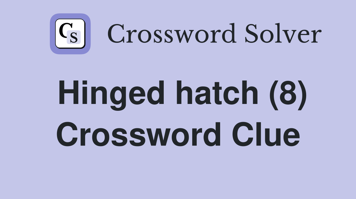 Hinged hatch (8) Crossword Clue