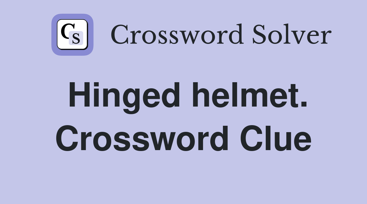 Hinged helmet. Crossword Clue