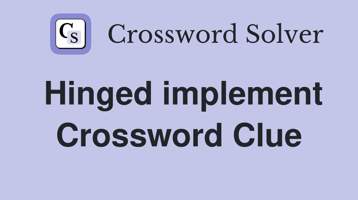 Hinged implement Crossword Clue