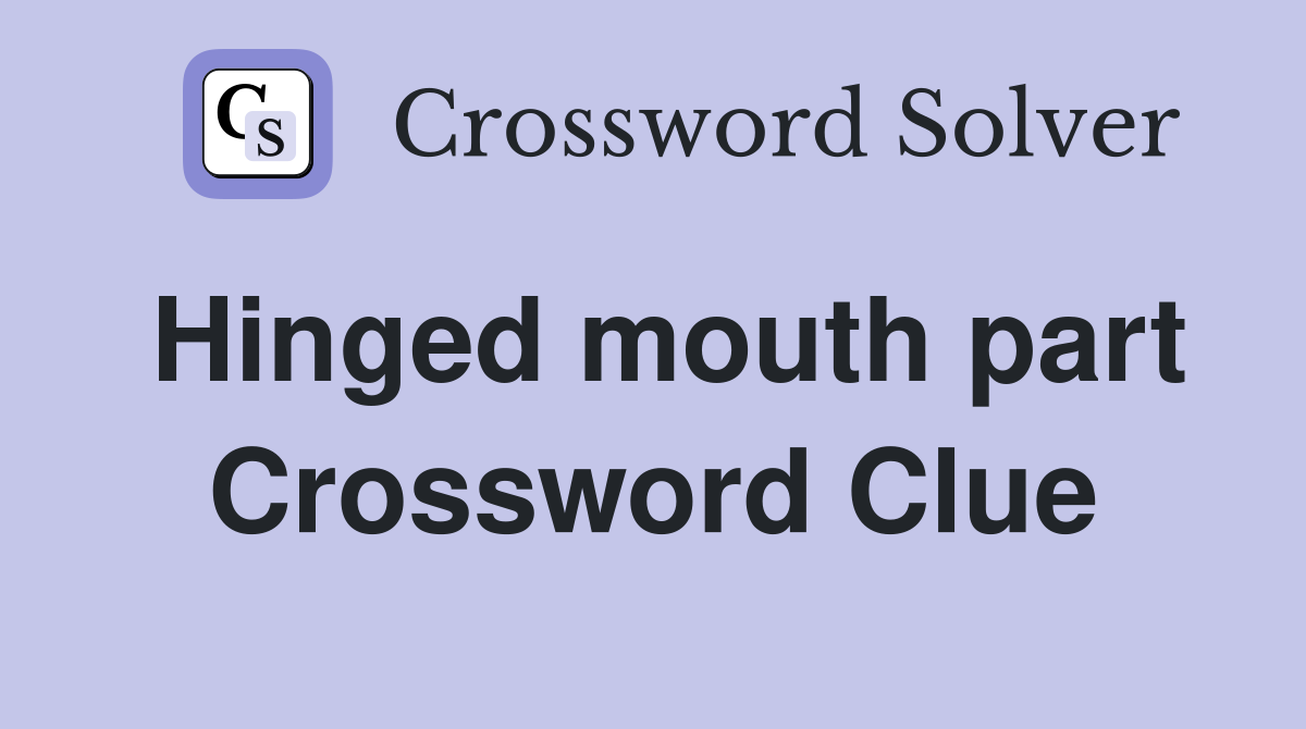 Hinged mouth part Crossword Clue