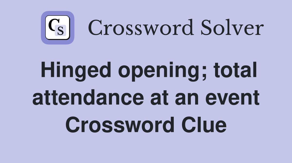 Hinged opening; total attendance at an event Crossword Clue