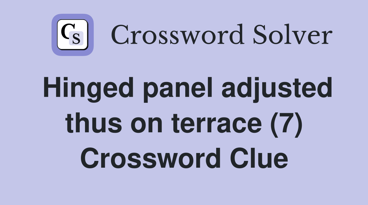 Hinged panel adjusted thus on terrace (7) Crossword Clue