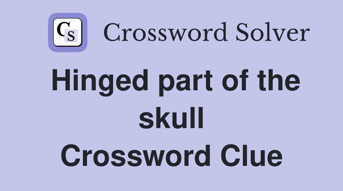 Hinged part of the skull Crossword Clue