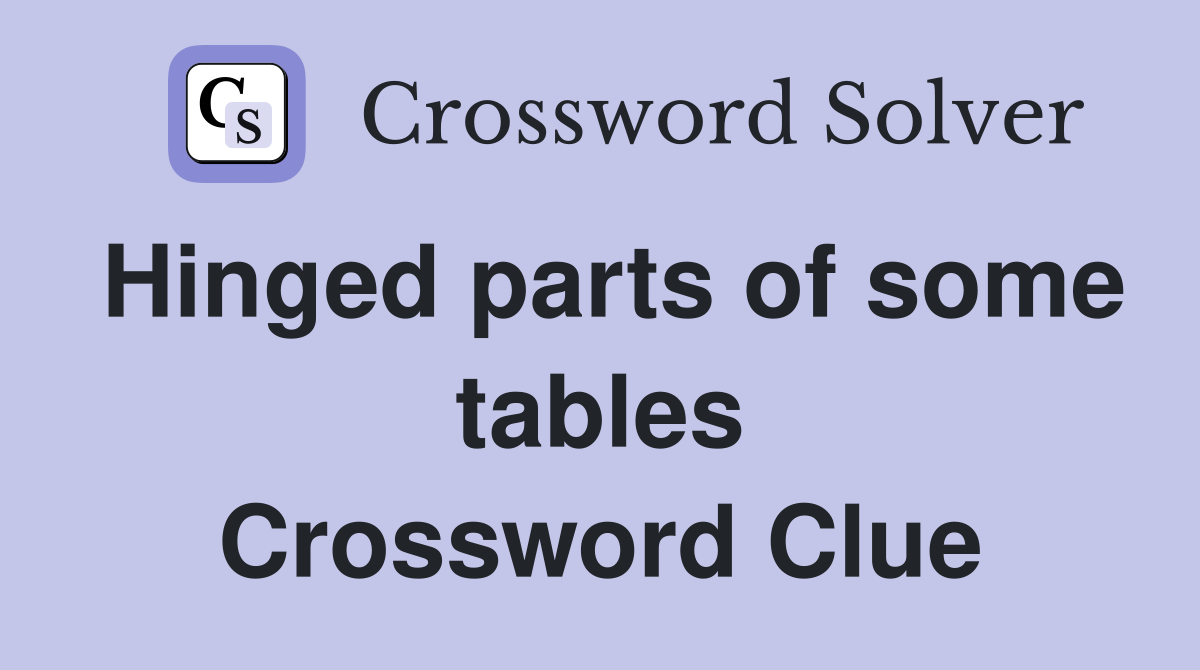 Hinged parts of some tables Crossword Clue