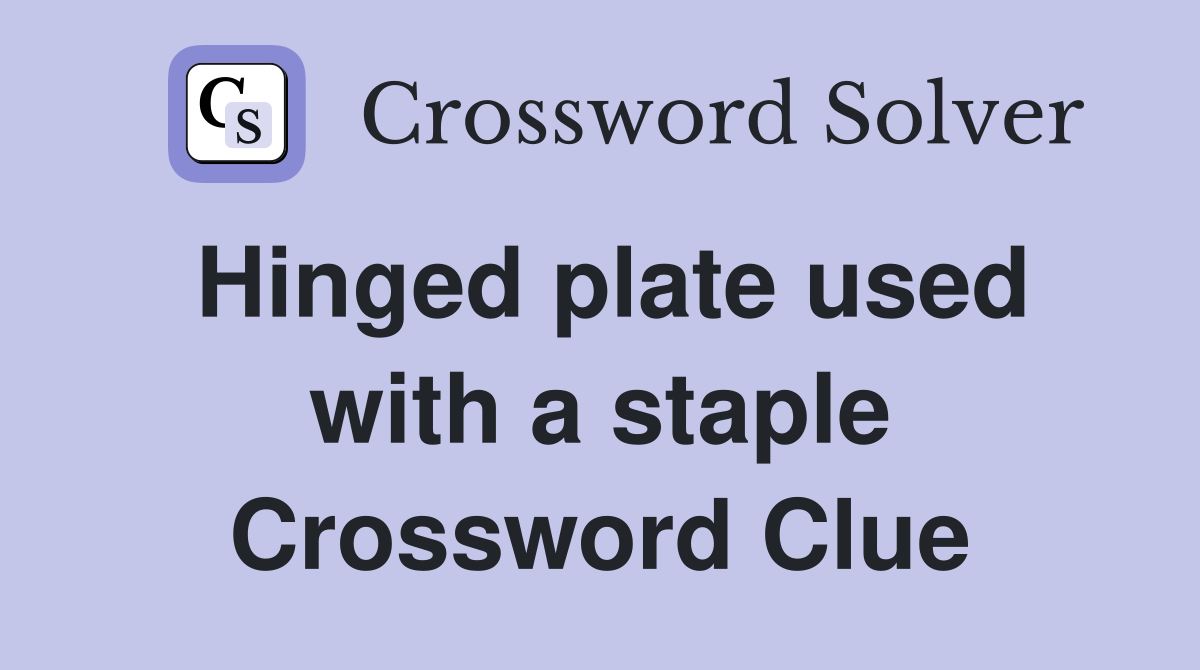 Hinged plate used with a staple Crossword Clue