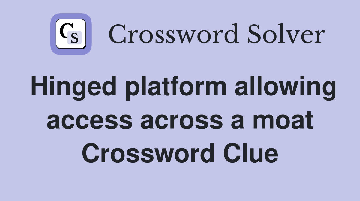 Hinged platform allowing access across a moat Crossword Clue