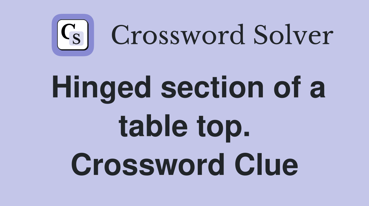 Hinged section of a table top. Crossword Clue