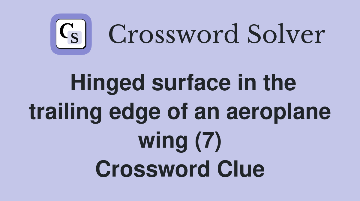 Hinged surface in the trailing edge of an aeroplane wing (7) Crossword Clue
