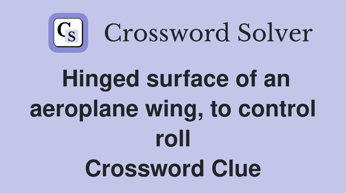 Hinged surface of an aeroplane wing, to control roll Crossword Clue