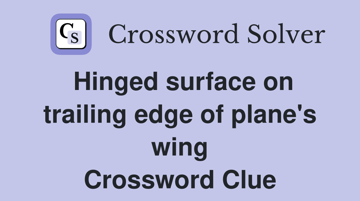 Hinged surface on trailing edge of plane's wing Crossword Clue