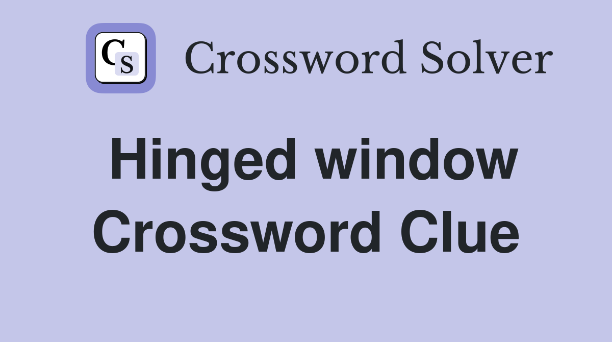 Hinged window Crossword Clue