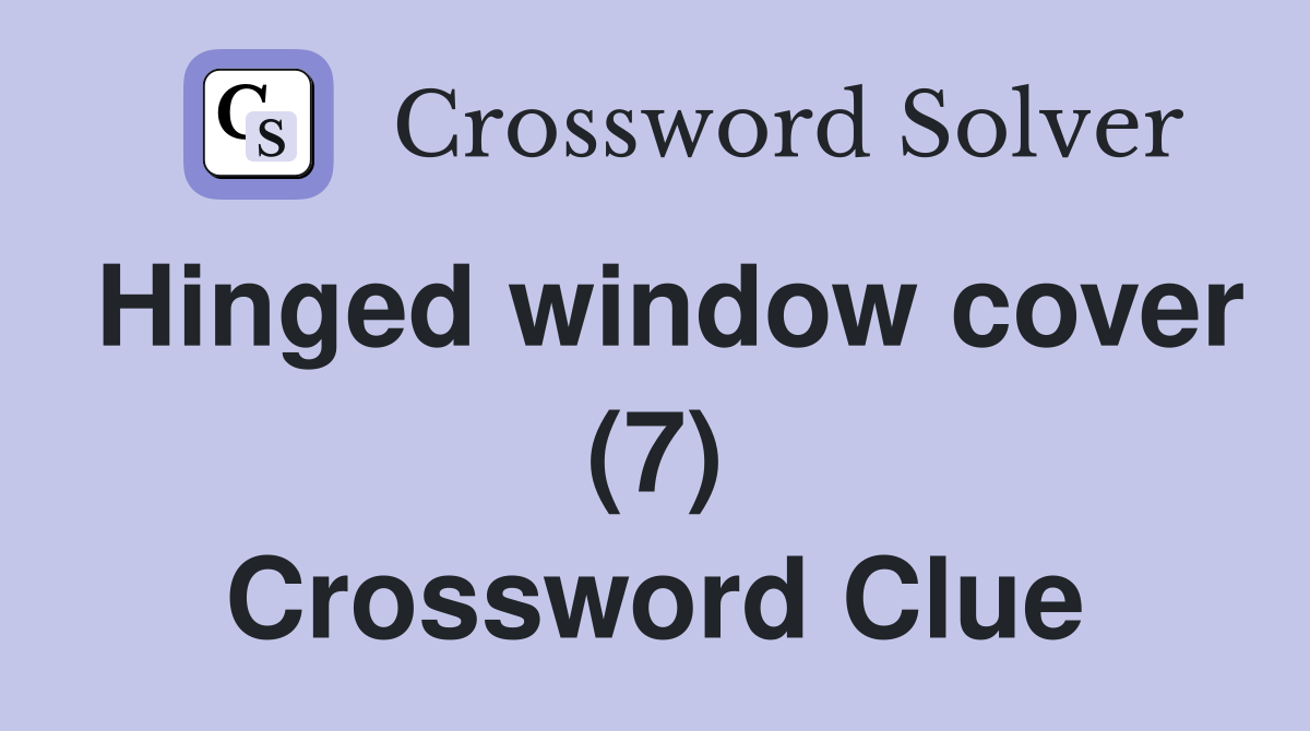Hinged window cover (7) Crossword Clue