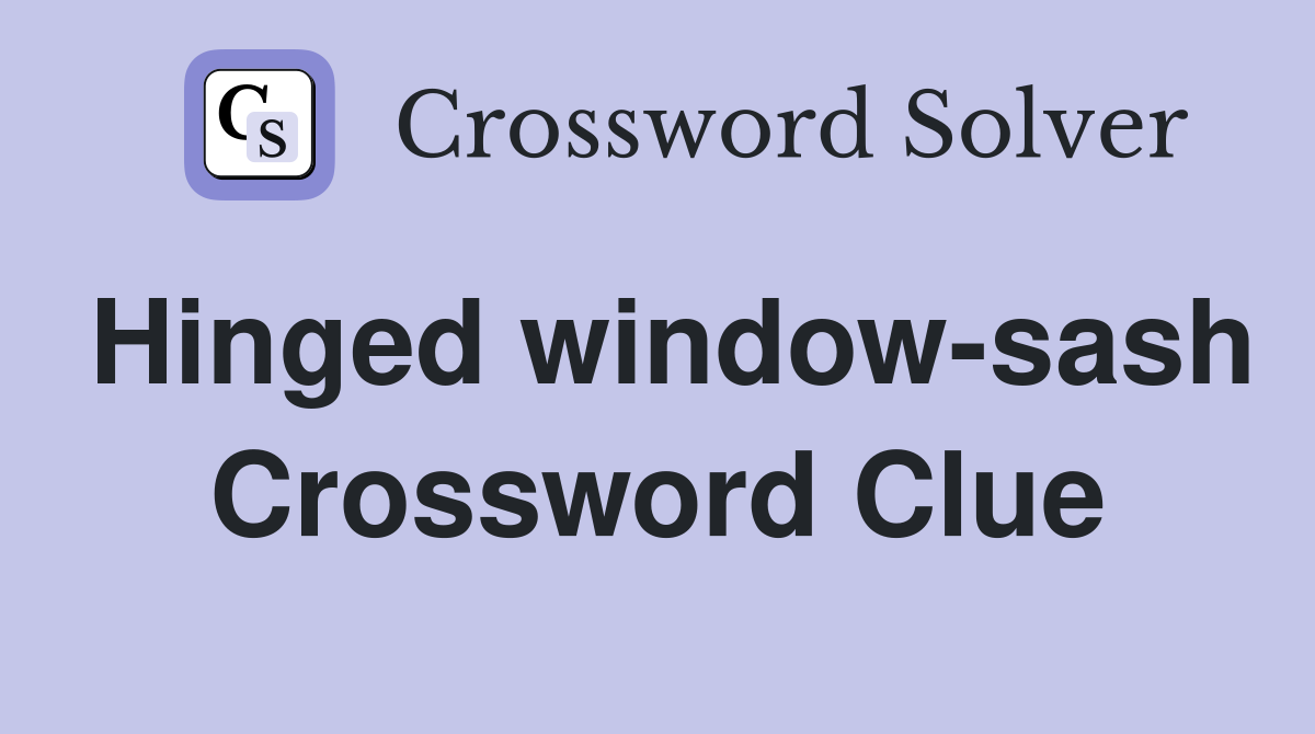 Hinged window-sash Crossword Clue