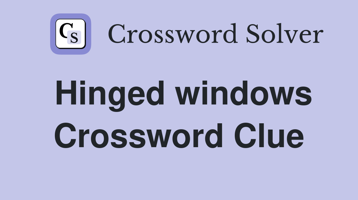Hinged windows Crossword Clue