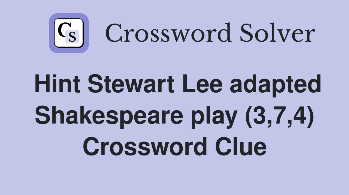 Hint Stewart Lee adapted Shakespeare play (3,7,4) Crossword Clue