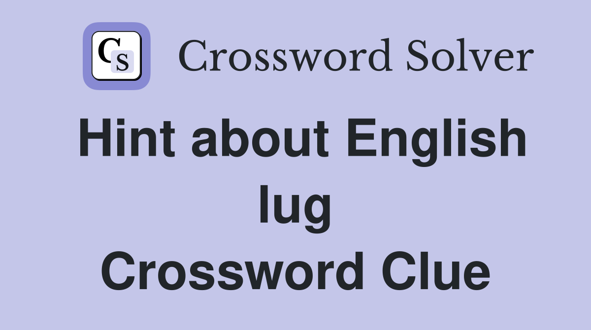 Hint about English lug Crossword Clue